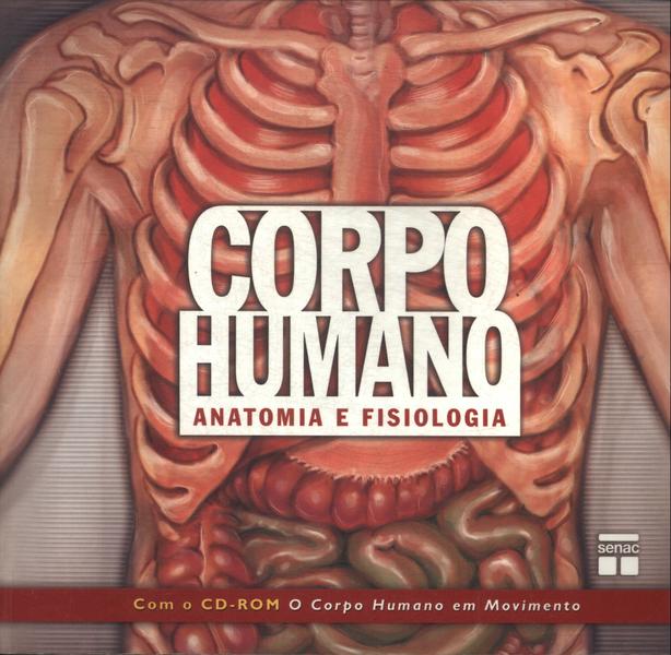 Corpo Humano: Anatomia E Fisiologia (não Contém Cd)