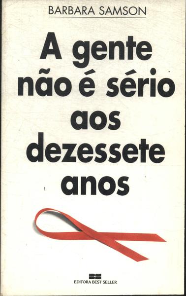 A Gente Não É Sério Aos Dezessete Anos