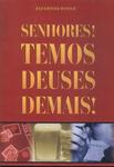 Senhores! Temos Deuses Demais!