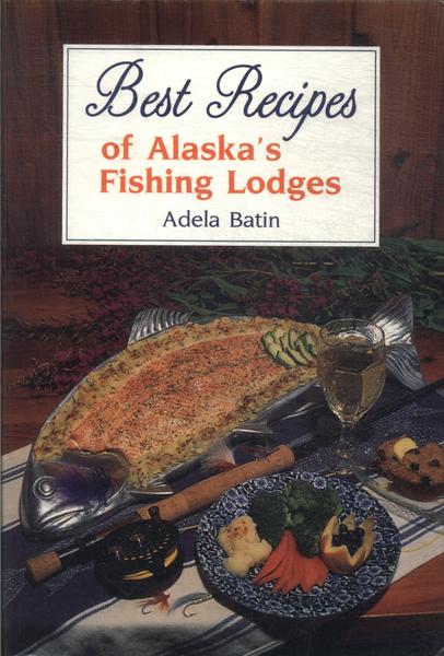Best Recipes Of Alaska's Fishing Lodges