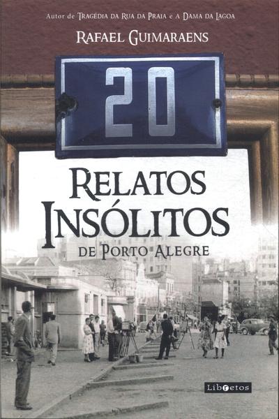 20 Relatos Insólitos De Porto Alegre