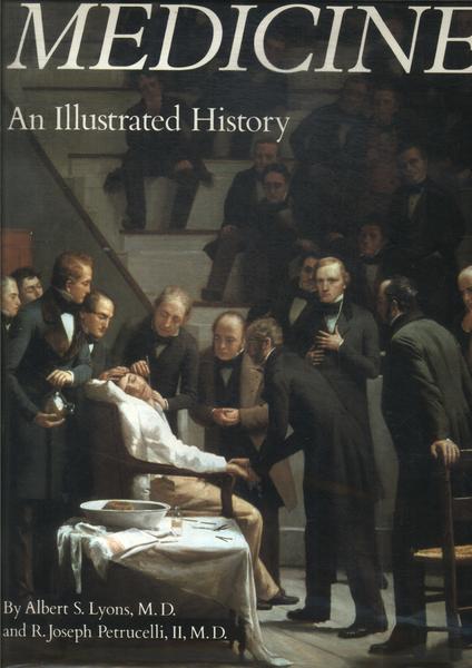 Medicine An Illustrated History Albert S Lyons E R Joseph Petrucelli Traça Livraria e Sebo