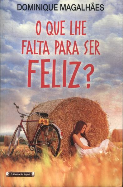 O Que Lhe Falta Para Ser Feliz?