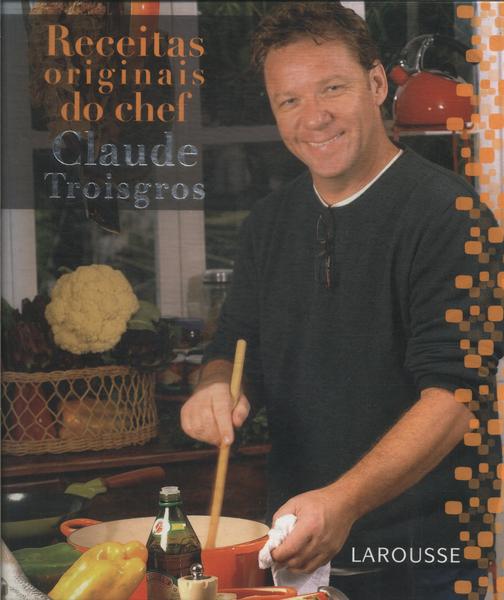 Receitas Originais Do Chef Claude Troisgros