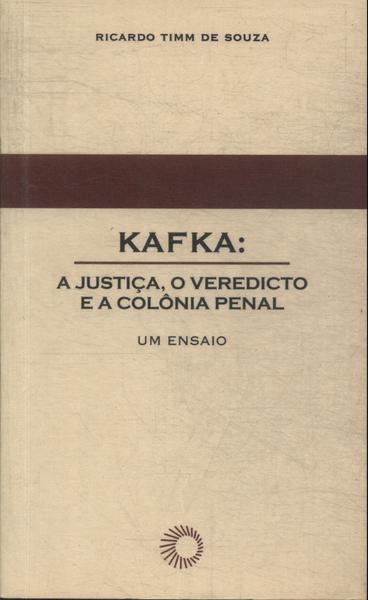 Kafka: A Justiça, O Veredicto E A Colônia Penal