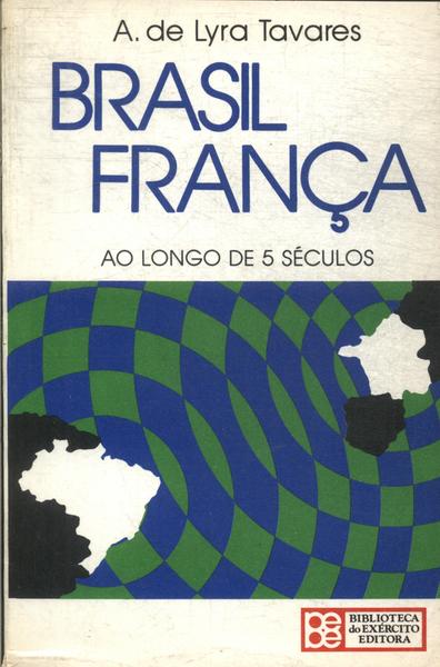 Brasil França Ao Longo De 5 Séculos