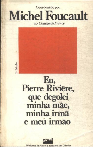 Eu, Pierre Rivière, Que Degolei Minha Mae, Minha Irmã E Meu Irmão