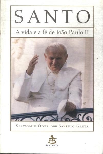 Santo: A Vida E A Fé De João Paulo Ii