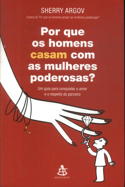 Por Que Os Homens Casam Com As Mulheres Poderosas?