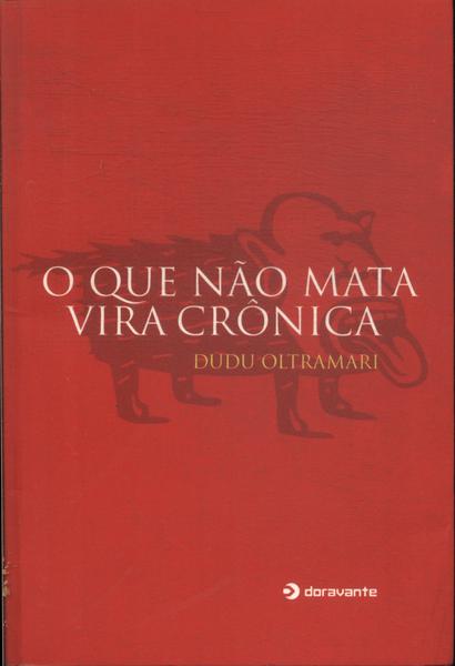 O Que Não Mata Vira Crônica