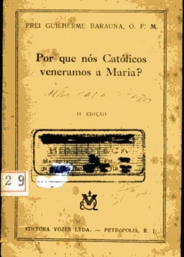 Por que nós Católicos Veneramos a Maria?