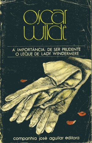A Importância de Ser Prudente / Um Marido Ideal / O Leque de Lady Windermere