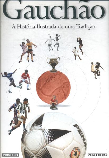 Gauchão: A História Ilustrada De Uma Tradição