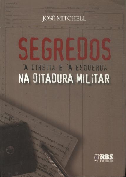 Segredos À Direita E À Esquerda Na Ditadura Militar