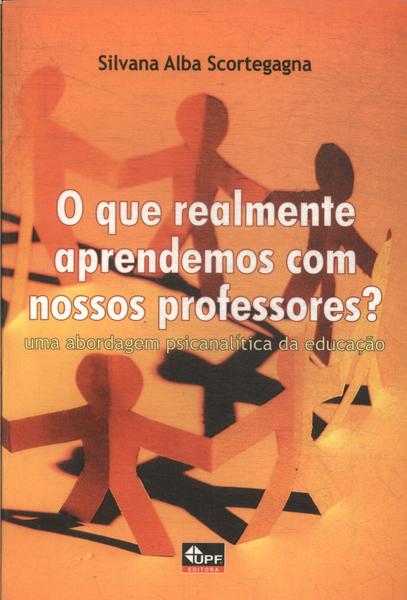 O Que Realmente Aprendemos Com Nossos Professores?