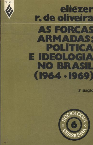 As Forças Armadas: Política E Ideologia No Brasil