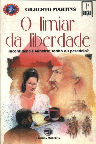 O Limiar Da Liberdade: Inconfidência Mineira