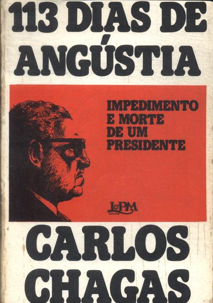 113 Dias De Angústia - Impedimento E Morte De Um Presidente