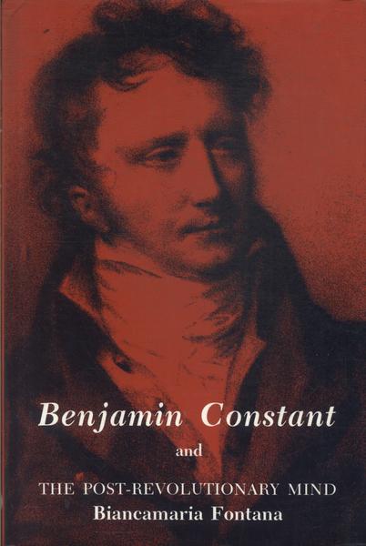 Benjamin Constant And The Post-revolutionary Mind