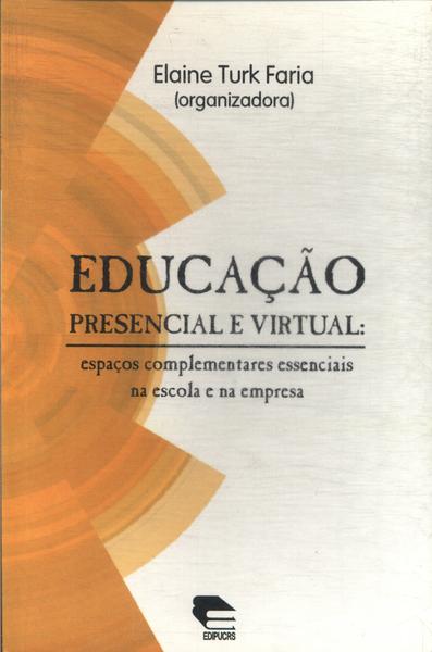 Educação Presencial E Virtual: Espaços Complementares Essenciais Na Escola E Na Empresa