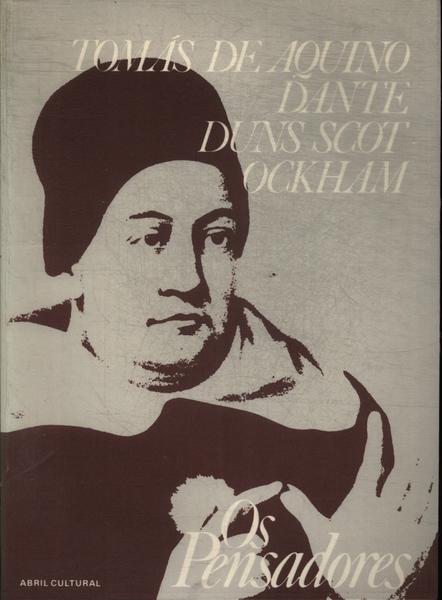 Os Pensadores: Tomás De Aquino - Dante - Duns Scot - Ockham