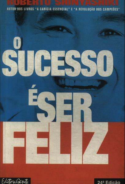 O Sucesso É Ser Feliz