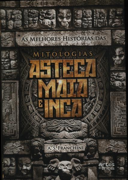 As Melhores Histórias Das Mitologias Asteca, Maia E Inca