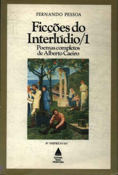 Ficções Do Interlúdio 1: Poemas Completos De Alberto Caeiro