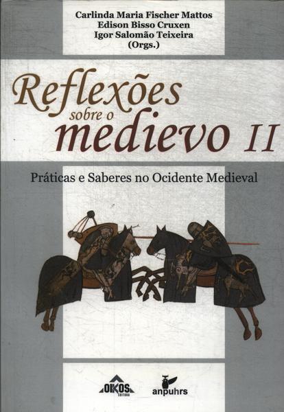 Reflexões Sobre O Medievo Ii: Práticas E Saberes No Ociedente Medieval