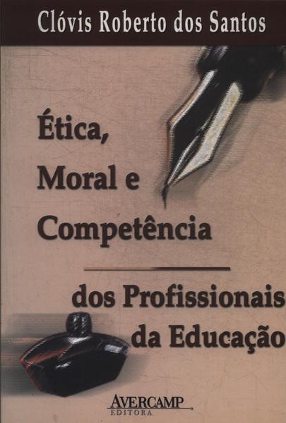 Ética, Moral E Competência Dos Profissionais Da Educação