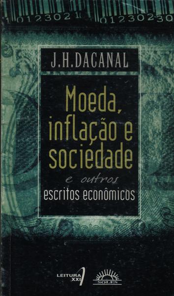 Moeda, Inflação E Sociedade E Outros Escritos Econômicos