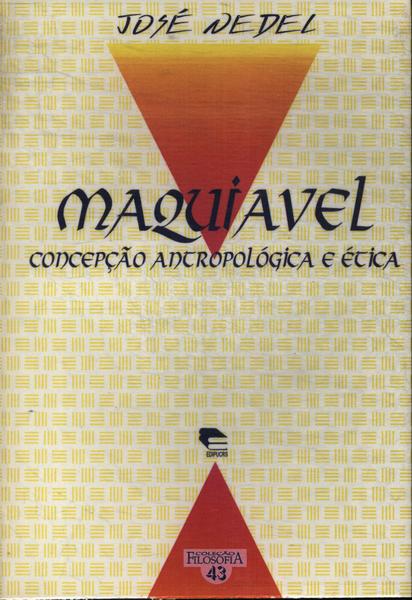 Maquiavel: Concepção Antropológica E Ética