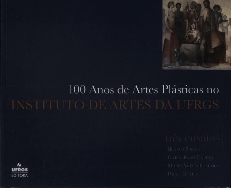 100 Anos De Artes Plásticas No Instituto De Artes Da Ufrgs