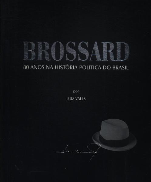 Brossard: 80 Anos Na História Politica Do Brasil