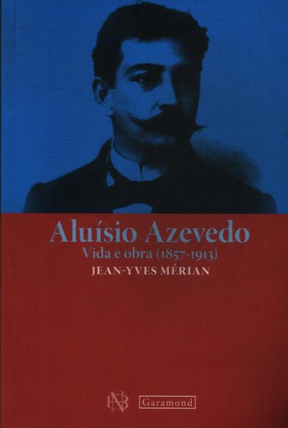 Aluísio De Azevedo: Vida E Obra (1857-1913)