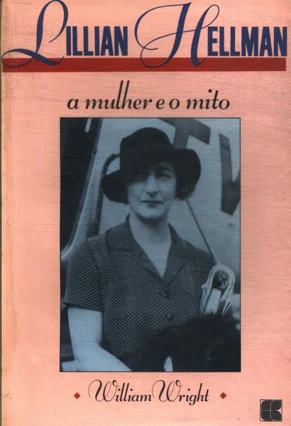 Lillian Hellman: A Mulher E O Mito