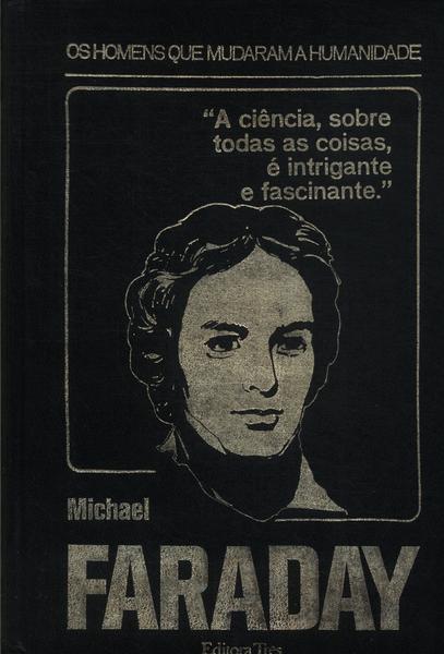 Os Homens Que Mudaram A Humanidade: Michael Faraday
