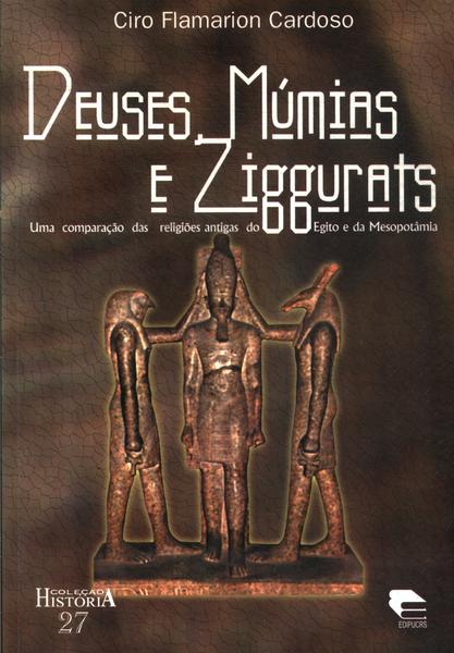 Deuses, Múmias E Ziggurats