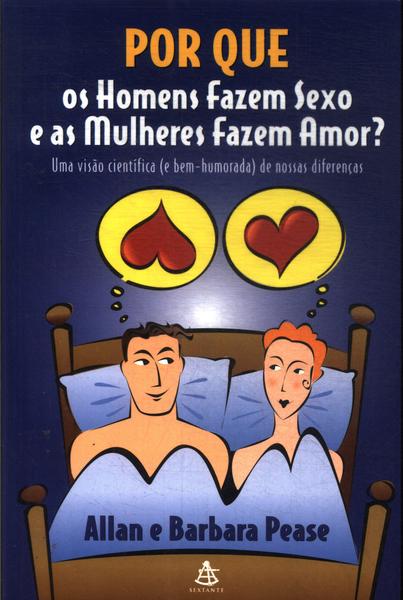 Por Que Os Homens Fazem Sexo E As Mulheres Fazem Amor?