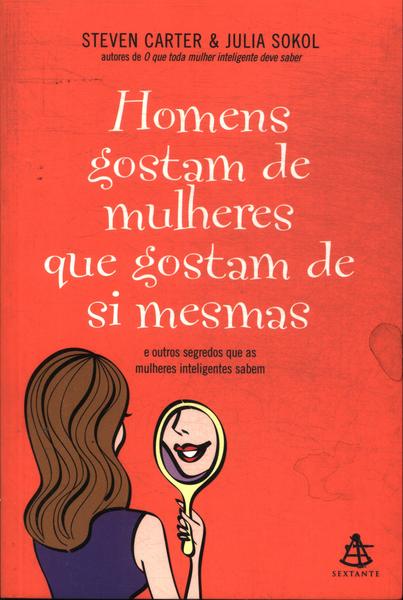 Os Homens Gostam De Mulheres Que Gostam De Si Mesmas