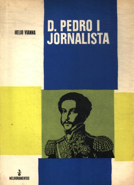 Dom Pedro I, Jornalista