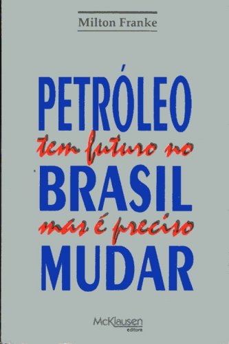 Petróleo tem Futuro no Brasil mas é Preciso Mudar