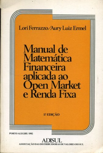Manual de Matemática Financeira Aplicada ao Open Market e Renda Fixa