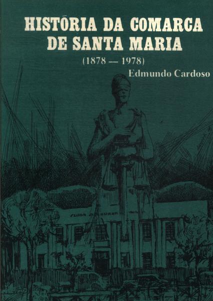 História Da Comarca De Santa Maria (1878-1978)
