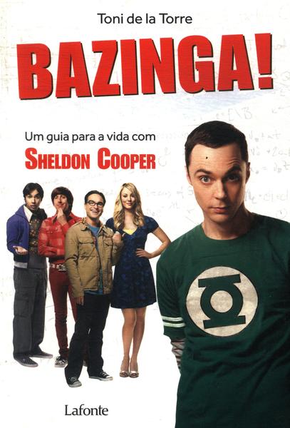 Bazinga!: Um Guia Para A Vida Com Sheldon Cooper