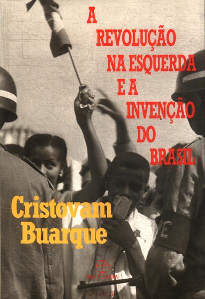 A Revolução Na Esquerda E A Invenção Do Brasil