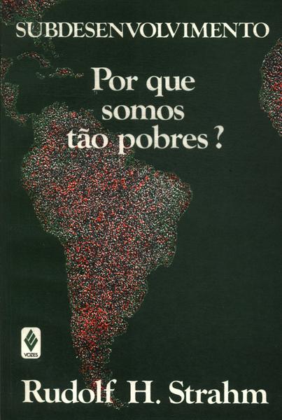 Subdesenvolvimento: Por Que Somos Tão Pobres?