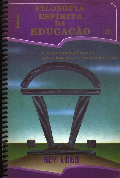 Filosofia Espírita Da Educação E Suas Conseqüências Pedagógicas E Administrativas Vol 1