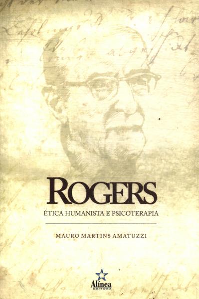 Rogers: Ética Humanista E Psicoterapia
