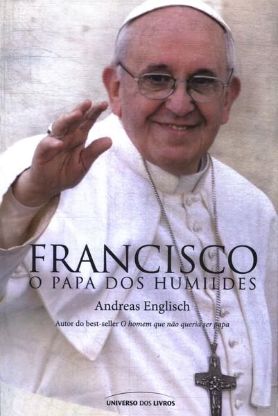 Francisco: O Papa Dos Humildes